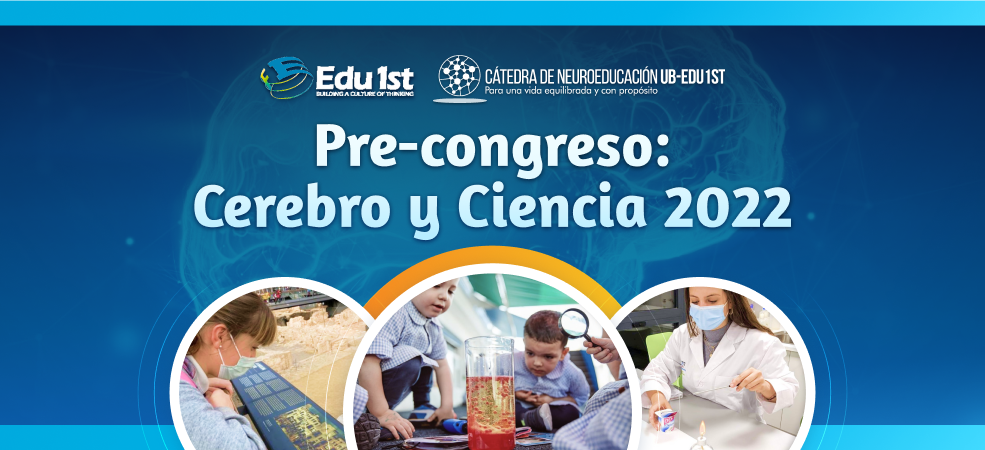 Pre-congreso Cerebro y Ciencia 2022:  La Cátedra de Neuroeducación UB-Edu1st revela al mundo nuevas tendencias educativas